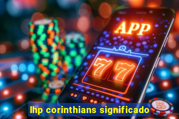 lhp corinthians significado